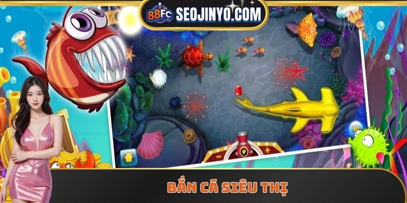 Bắn cá siêu thị